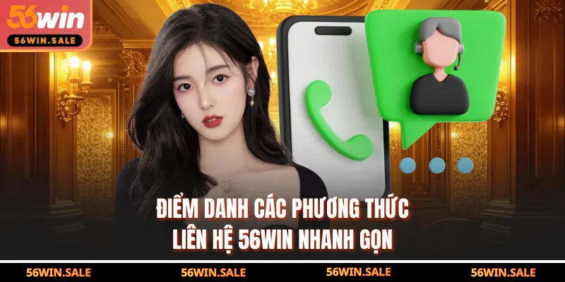 Điểm danh các phương thức liên hệ 56WIN nhanh gọn